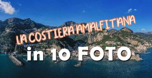 La Costiera Amalfitana in 10 foto